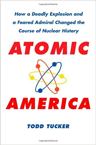 Atomic America: How a deadly explosion and a feared admiral changed the course of nuclear history (book cover)