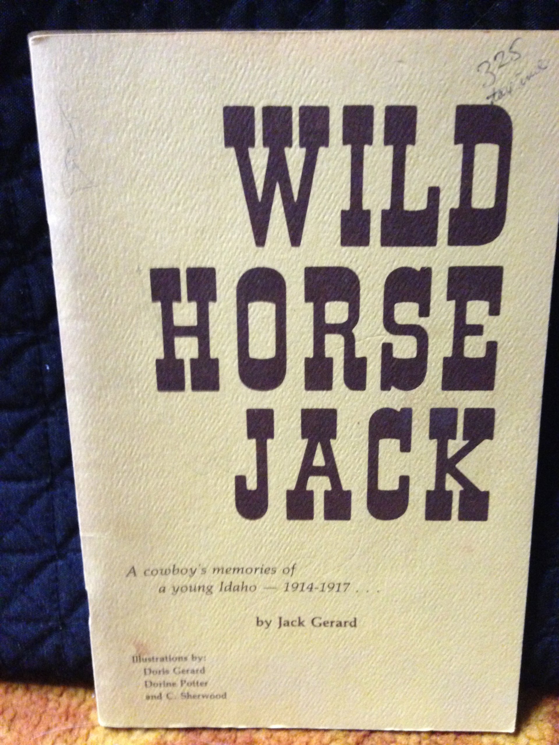Wild Horse Jack: A cowboy's memories of a young Idaho -- 1914-1917 (book cover)
