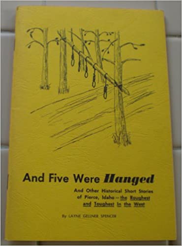 And five were hanged: And other historical short stories of Pierce and the Oro Fino mining district (book cover)