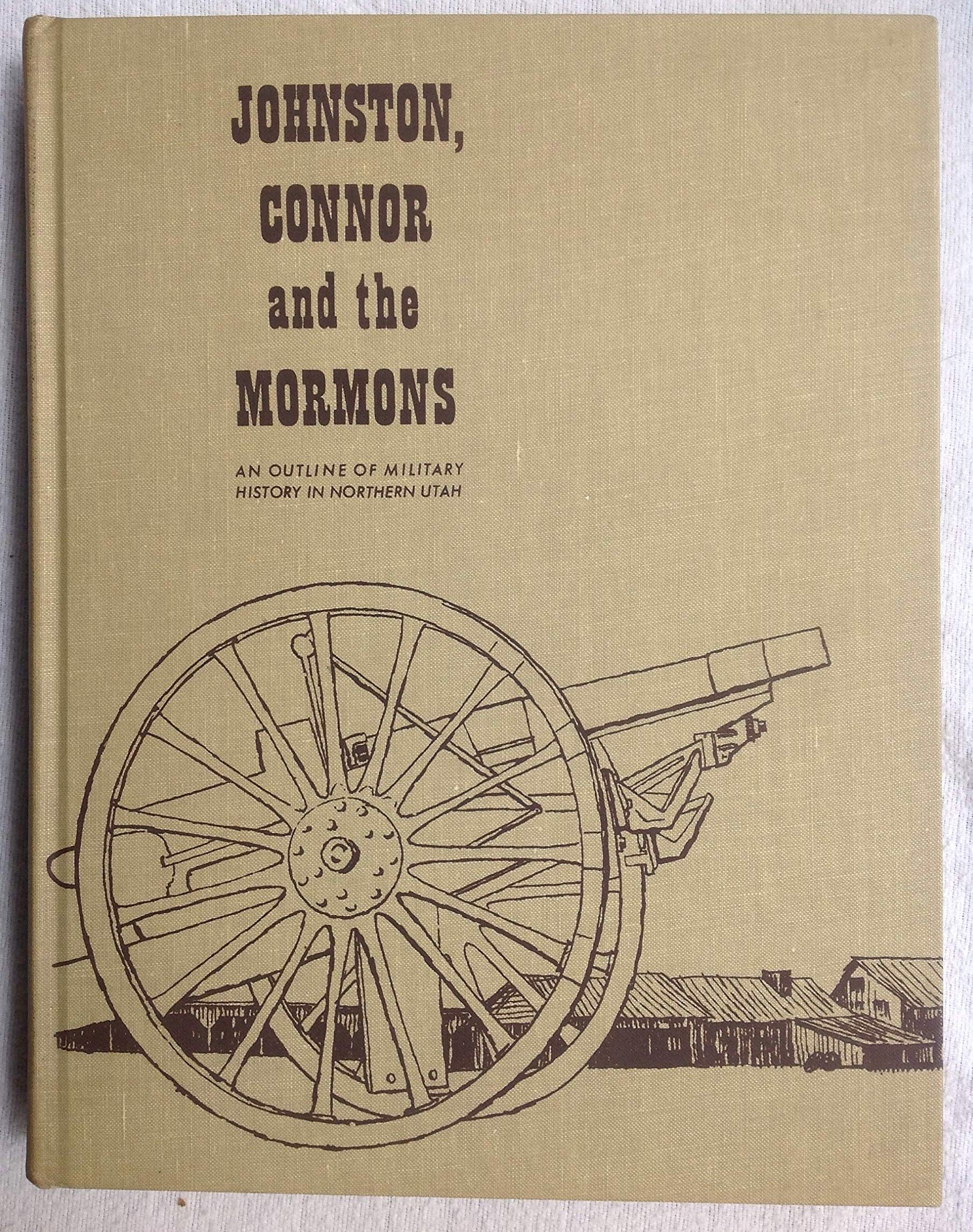 Johnston, Connor, and the Mormons: An outline of military history in Northern Utah (book cover)