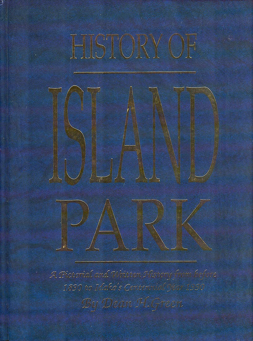 History of Island Park: A pictorial and written history from before 1890 to Idaho's centennial year, 1990 (book cover)