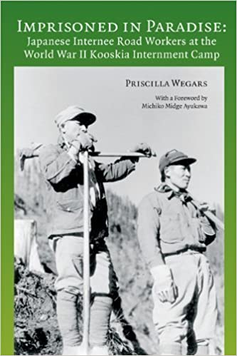 Imprisoned in Paradise: Japanese internee road workers at the World War II Kooskia Internment Camp (book cover)
