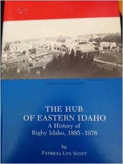 The hub of Eastern Idaho: A history of Rigby, Idaho, 1885-1976 (book cover)