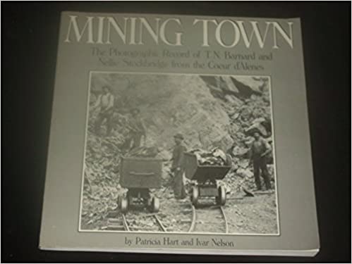 Mining town: The photographic record of T.N. Barnard and Nellie Stockbridge from the Coeur d'Alenes (book cover)