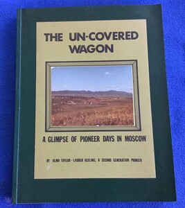 The un-covered wagon: A glimpse of pioneer days in Moscow, Idaho