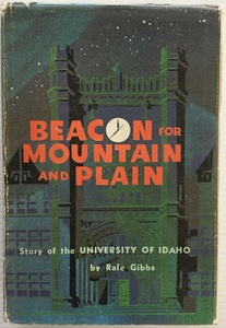 Beacon for mountain and plain: Story of the University of Idaho