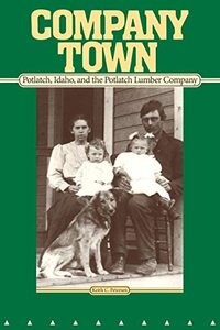 Company town: Potlatch, Idaho, and the Potlatch Lumber Company