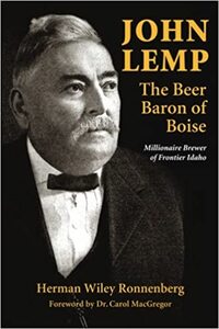 The Beer Baron of Boise: The life of John Lemp, millionaire brewer of frontier Idaho