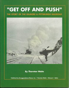 Get off and push: The story of the Gilmore & Pittsburgh Railroad