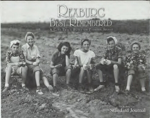 Rexburg best remembered: A city twice built on pioneer spirit