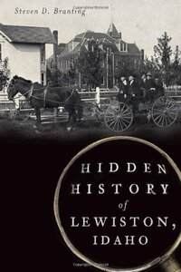Hidden history of Lewiston, Idaho