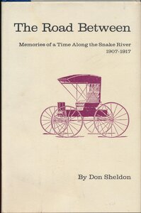 The road between: Memories of a time along the Snake River, 1907-1917