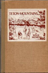 The Teton mountains, their history and tradition: With an account of the early fur trade, trappers, missionaries, mountain men and explorers who blazed the trails around the inspiring peaks