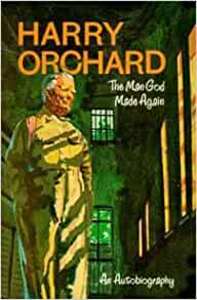 Harry Orchard, the man God made again