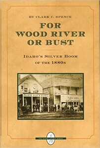 For Wood River or bust: Idaho's silver boom of the 1880s