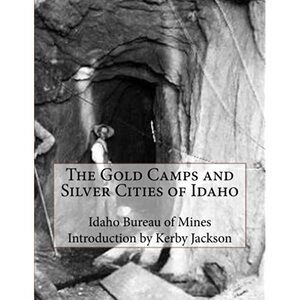 Gold camps & silver cities: Wherein is told the story of the rush of 1863 into the Boise basin and the Owyhee country and of what followed; how the gold-seekers and rainbow-runners transformed a hostile wilderness into Idaho Territory and, later, into the State of Idaho