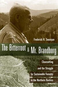 The Bitterroot and Mr. Brandborg: Clearcutting and the struggle for sustainable forestry in the northern Rockies