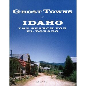 Ghost towns of Idaho: The search for El Dorado
