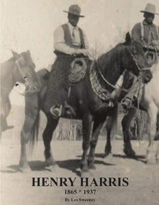 Henry Harris: 1865-1937 : legendary black vaquero