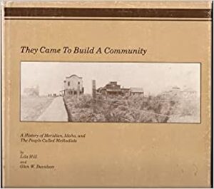 They came to build a community: A history of Meridian, Idaho and the people called Methodists