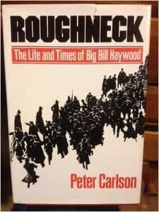 Roughneck: The life and times of Big Bill Haywood