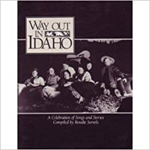 Way out in Idaho: A celebration of songs and stories