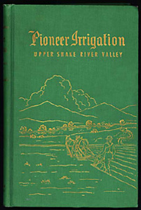 Pioneer irrigation: Upper snake river valley