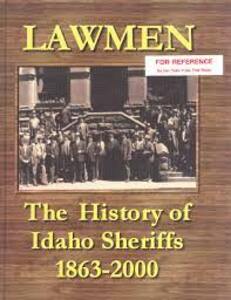 Lawmen: The history of Idaho Sheriffs 1863-2000