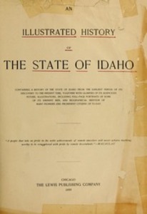 An illustrated history of the state of Idaho: Containing a history of the state of Idaho from the earliest period of its discovery to the present time, together with glimpses of its auspicious future ; illustrations, including full-page portraits of some of its eminent men, and biographical mention of many pioneers and prominent citizens of to-day
