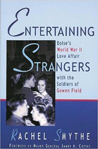 Entertaining strangers: Boise's wartime love affair with the soldiers of Gowen Field