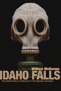Idaho Falls: The untold story of America's first nuclear accident