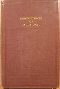 Reminiscences of early days: A series of historical sketches and happenings in the early days of Snake River Valley