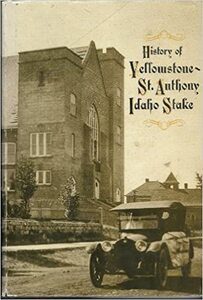 History of Yellowstone-St. Anthony Idaho Stake, 1909 to 1986