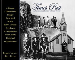 Times past: A photographic history of Idaho County