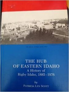 The hub of Eastern Idaho: A history of Rigby, Idaho, 1885-1976