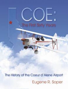 COE: The first sixty years : the history of the Coeur d'Alene Airport